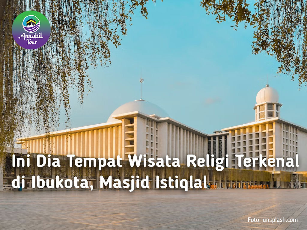 Ini Dia Tempat Wisata Religi Terkenal di Ibukota, Masjid Istiqlal
