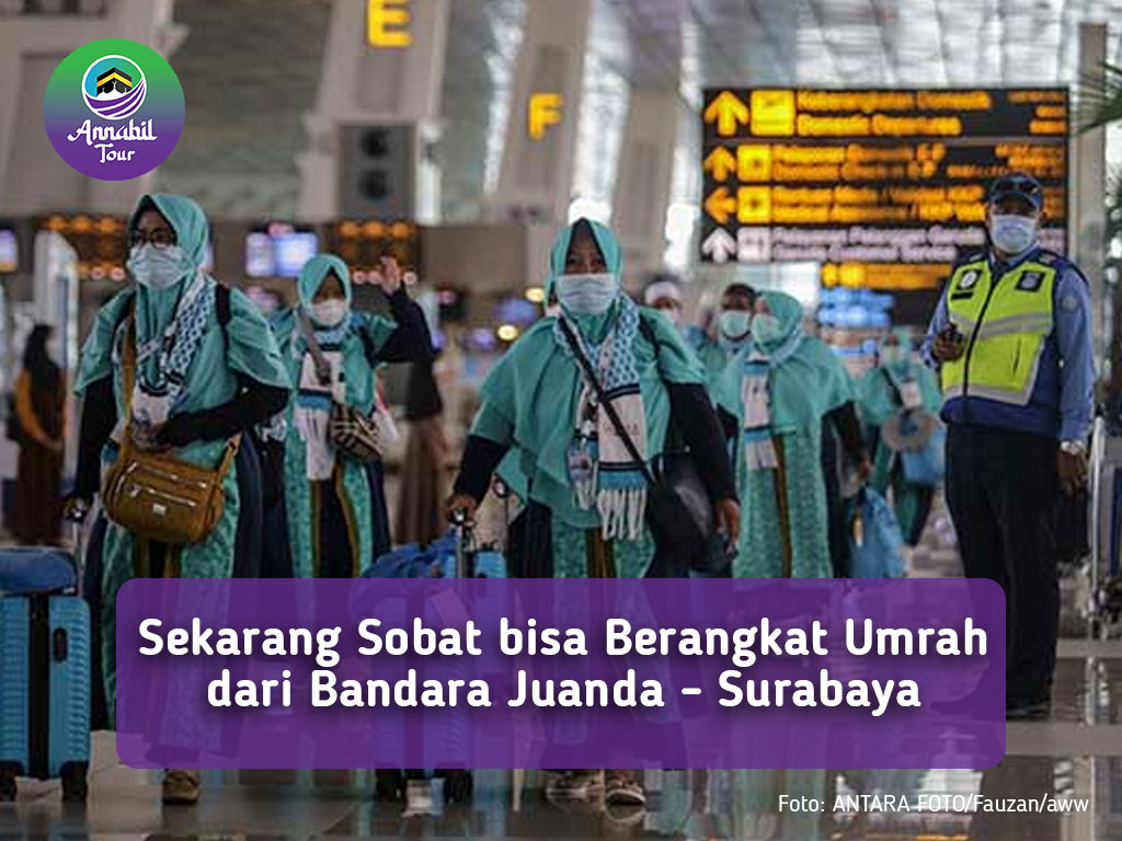Sekarang Sobat bisa Berangkat Umrah dari Bandara Juanda - Surabaya