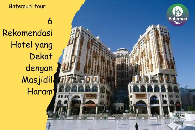 6 Rekomendasi Hotel yang Dekat dengan Masjidil Haram