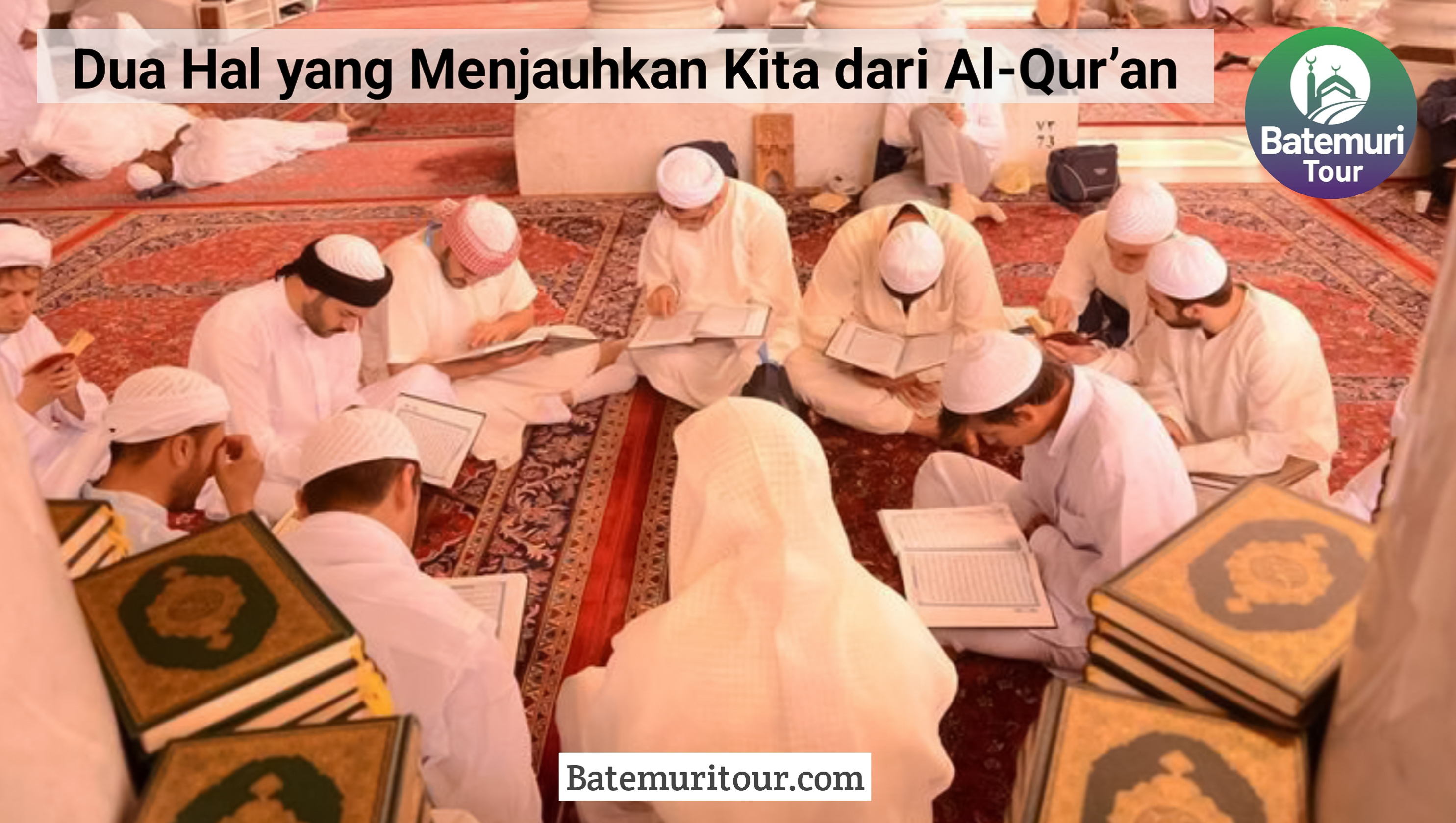 Dua Hal yang Menjauhkan Kita dari Al-Qur’an