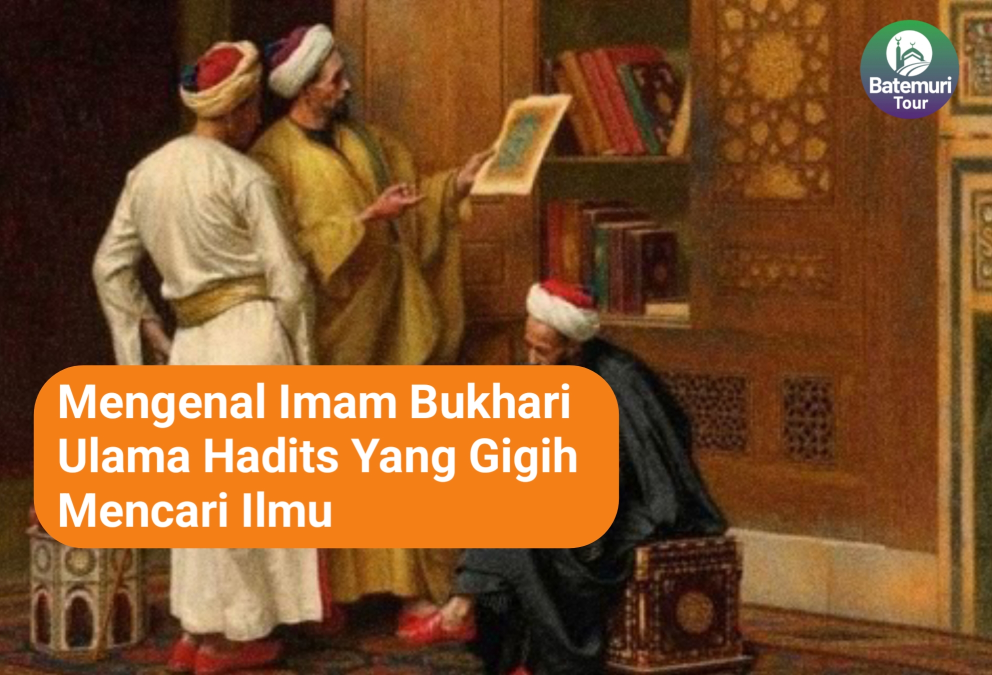 Mengenal Imam Bukhari Ulama Hadis yang Gigih Mencari Ilmu 